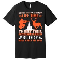 Some People Wait Life Time To Meet Their Favorite Hunting Buddy Mine Calls Me Da Premium T-Shirt