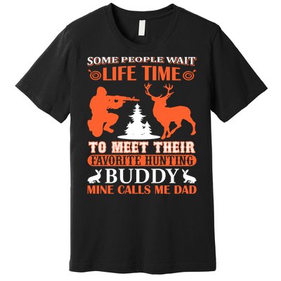 Some People Wait Life Time To Meet Their Favorite Hunting Buddy Mine Calls Me Da Premium T-Shirt