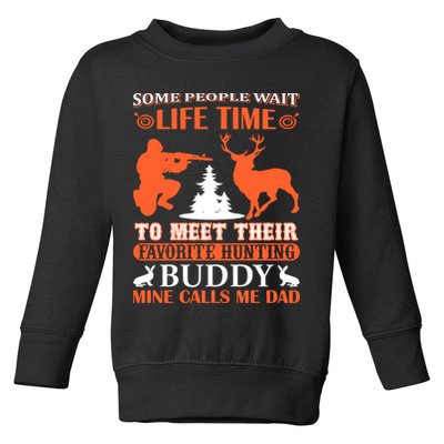 Some People Wait Life Time To Meet Their Favorite Hunting Buddy Mine Calls Me Da Toddler Sweatshirt