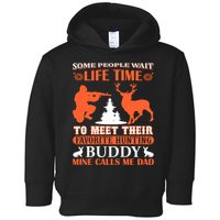 Some People Wait Life Time To Meet Their Favorite Hunting Buddy Mine Calls Me Da Toddler Hoodie