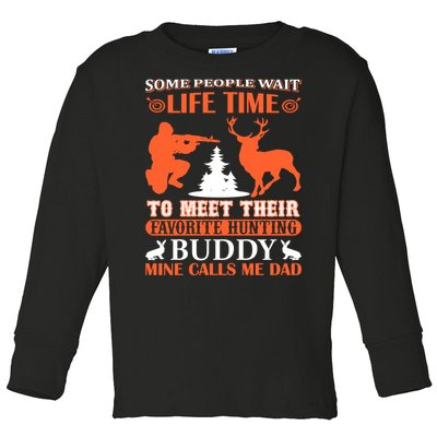 Some People Wait Life Time To Meet Their Favorite Hunting Buddy Mine Calls Me Da Toddler Long Sleeve Shirt