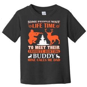 Some People Wait Life Time To Meet Their Favorite Hunting Buddy Mine Calls Me Da Toddler T-Shirt