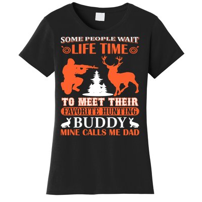 Some People Wait Life Time To Meet Their Favorite Hunting Buddy Mine Calls Me Da Women's T-Shirt