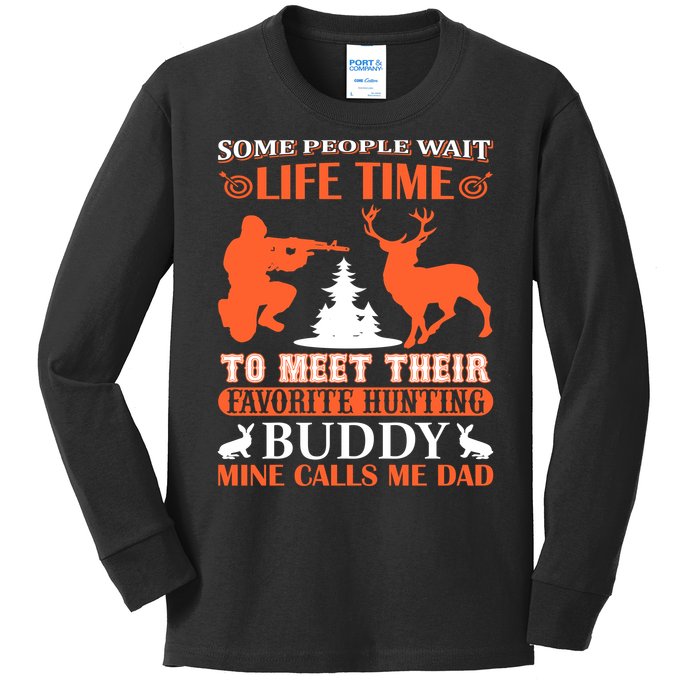 Some People Wait Life Time To Meet Their Favorite Hunting Buddy Mine Calls Me Da Kids Long Sleeve Shirt