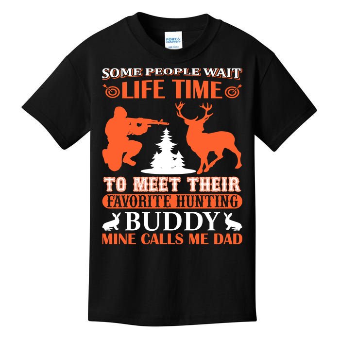 Some People Wait Life Time To Meet Their Favorite Hunting Buddy Mine Calls Me Da Kids T-Shirt