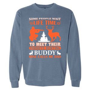 Some People Wait Life Time To Meet Their Favorite Hunting Buddy Mine Calls Me Da Garment-Dyed Sweatshirt