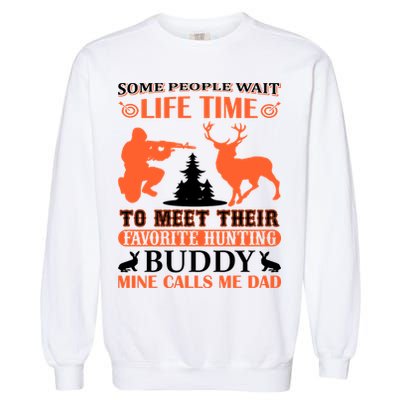 Some People Wait Life Time To Meet Their Favorite Hunting Buddy Mine Calls Me Da Garment-Dyed Sweatshirt