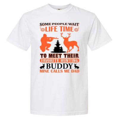 Some People Wait Life Time To Meet Their Favorite Hunting Buddy Mine Calls Me Da Garment-Dyed Heavyweight T-Shirt