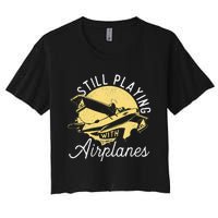 Still Playing With Airplanes RC Plane Pilot Remote Control Women's Crop Top Tee