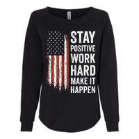 Stay Positive Work Hard Make It Happen Motivation Womens California Wash Sweatshirt