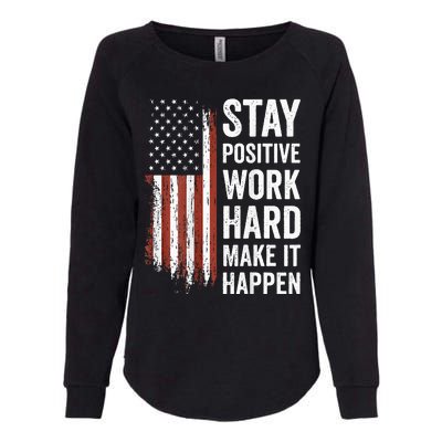 Stay Positive Work Hard Make It Happen Motivation Womens California Wash Sweatshirt