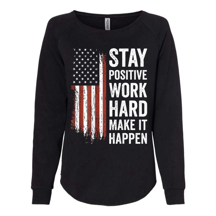 Stay Positive Work Hard Make It Happen Motivation Womens California Wash Sweatshirt