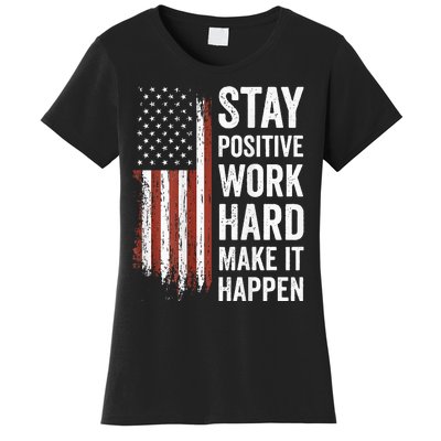 Stay Positive Work Hard Make It Happen Motivation Women's T-Shirt