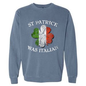 St Patrick Was Italian St Patrick's Day Garment-Dyed Sweatshirt