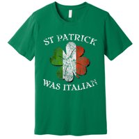 St Patrick Was Italian St Patrick's Day Premium T-Shirt