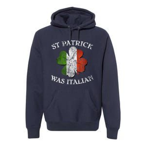 St Patrick Was Italian St Patrick's Day Premium Hoodie