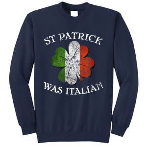 St Patrick Was Italian St Patrick's Day Tall Sweatshirt