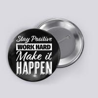 Stay Positive Work Hard Make It Happen Motivational Button