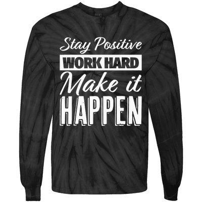 Stay Positive Work Hard Make It Happen Motivational Tie-Dye Long Sleeve Shirt