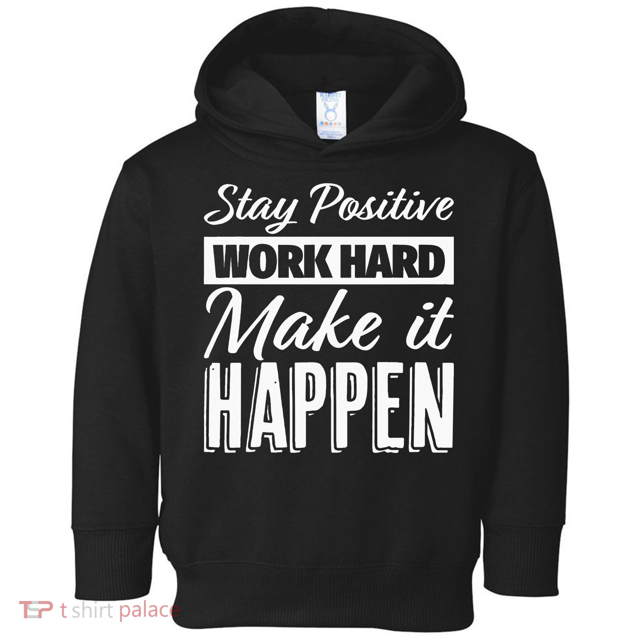 Stay Positive Work Hard Make It Happen Motivational Toddler Hoodie