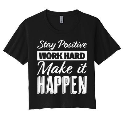 Stay Positive Work Hard Make It Happen Motivational Crop Top