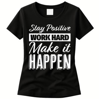 Stay Positive Work Hard Make It Happen Motivational Womens T-Shirt