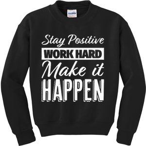 Stay Positive Work Hard Make It Happen Motivational Kids Sweatshirt