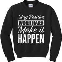 Stay Positive Work Hard Make It Happen Motivational Kids Sweatshirt