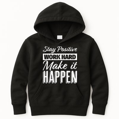 Stay Positive Work Hard Make It Happen Motivational Kids Hoodie