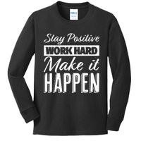 Stay Positive Work Hard Make It Happen Motivational Kids Long Sleeve Shirt