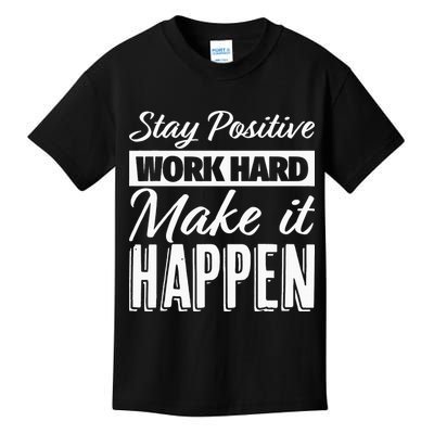 Stay Positive Work Hard Make It Happen Motivational Kids T-Shirt