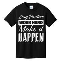 Stay Positive Work Hard Make It Happen Motivational Kids T-Shirt