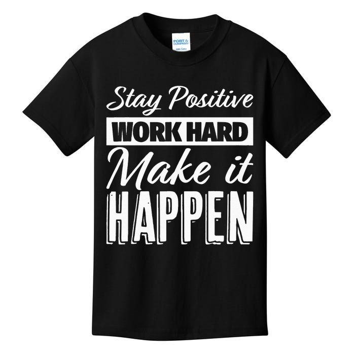 Stay Positive Work Hard Make It Happen Motivational Kids T-Shirt