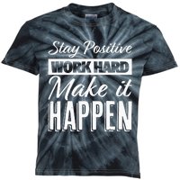 Stay Positive Work Hard Make It Happen Motivational Kids Tie-Dye T-Shirt