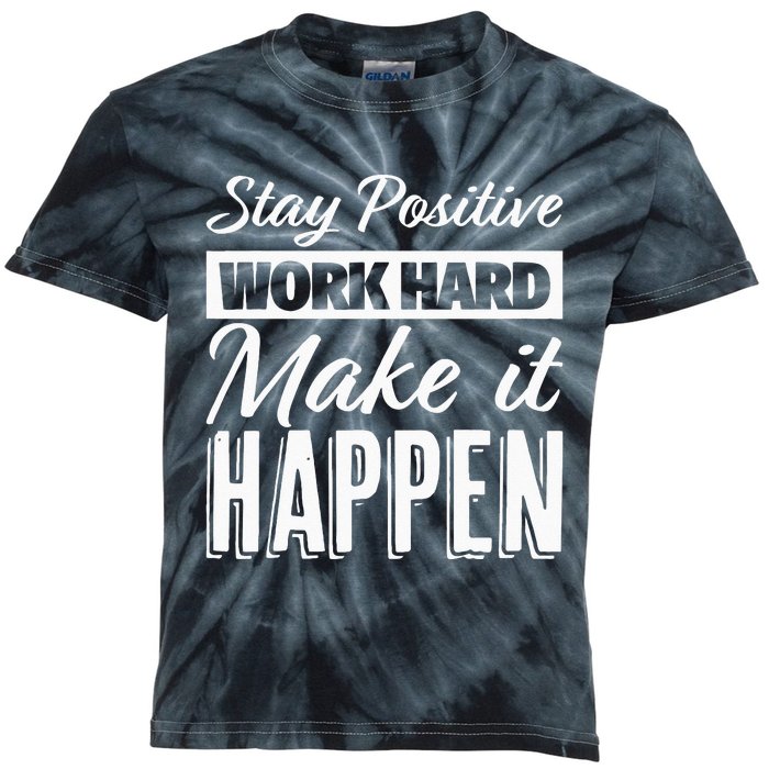 Stay Positive Work Hard Make It Happen Motivational Kids Tie-Dye T-Shirt