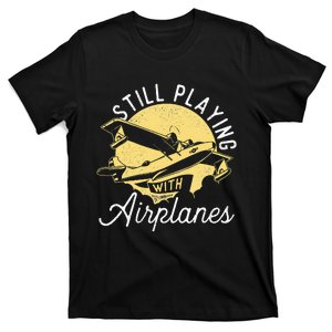 Still Playing With Airplanes RC Plane Pilot Remote Control T-Shirt