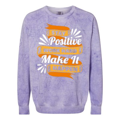 Stay Postive Work Hard Make It Happen Colorblast Crewneck Sweatshirt