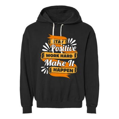 Stay Postive Work Hard Make It Happen Garment-Dyed Fleece Hoodie