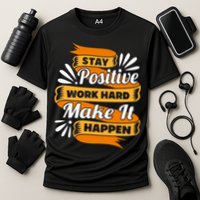 Stay Postive Work Hard Make It Happen Cooling Performance Crew T-Shirt