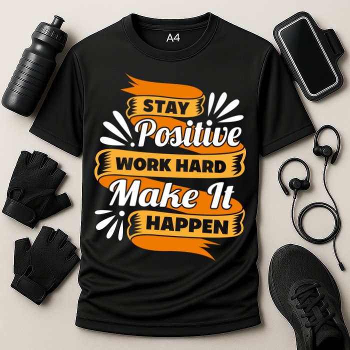 Stay Postive Work Hard Make It Happen Cooling Performance Crew T-Shirt