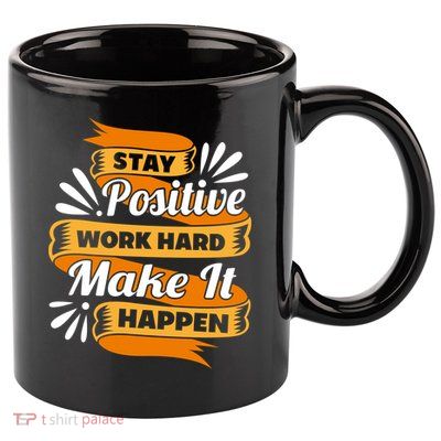 Stay Postive Work Hard Make It Happen 11oz C Handle Ceramic Mug