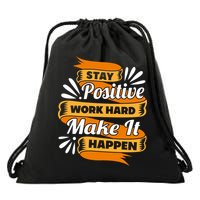 Stay Postive Work Hard Make It Happen Drawstring Bag