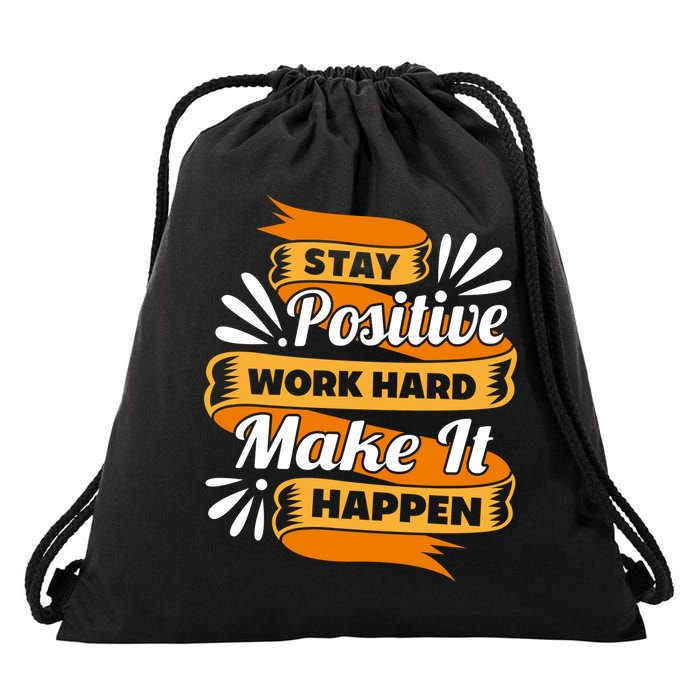 Stay Postive Work Hard Make It Happen Drawstring Bag