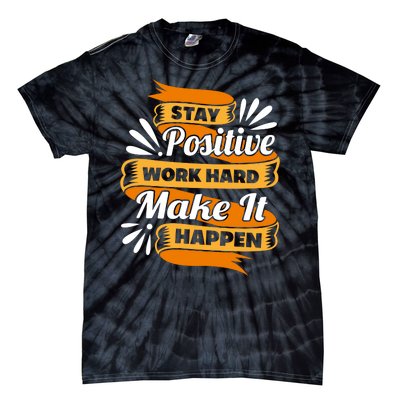 Stay Postive Work Hard Make It Happen Tie-Dye T-Shirt