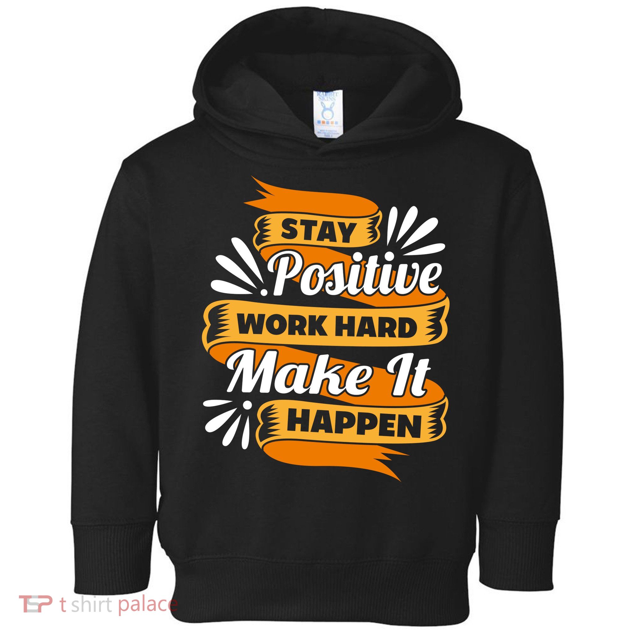Stay Postive Work Hard Make It Happen Toddler Hoodie