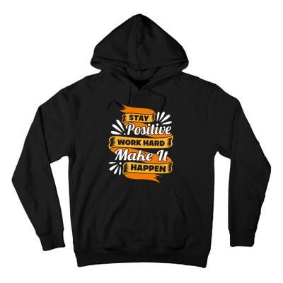 Stay Postive Work Hard Make It Happen Tall Hoodie