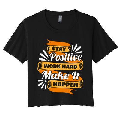 Stay Postive Work Hard Make It Happen Crop Top