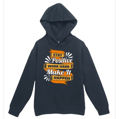 Stay Postive Work Hard Make It Happen Urban Pullover Hoodie