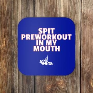 Spit Pre Workout In My Mouth Spit Preworkout In My Mouth Coaster