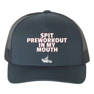 Spit Pre Workout In My Mouth Spit Preworkout In My Mouth Yupoong Adult 5-Panel Trucker Hat